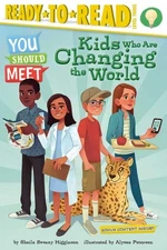 Kids Who Are Changing the World: Ready-to-Read Level 3 (You Should Meet) by Higg
