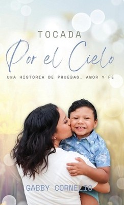 Tocada Por el Cielo: Una Historia de Pruebas, Amor y Fe by Gabby Cornelio (Spani
