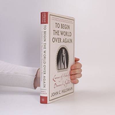 To Begin the World over Again: Lawrence of Arabia from Damascus to Baghdad