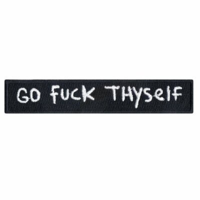 ''Go F**K Thyself'' Script Black and White Embroidered Iron on Patch