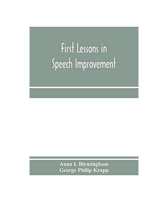 First lessons in speech improvement, Anna I. Birmingham, George Philip Krapp