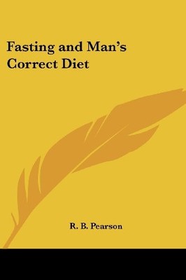 FASTING AND MAN'S CORRECT DIET By R. B. Pearson **BRAND NEW**