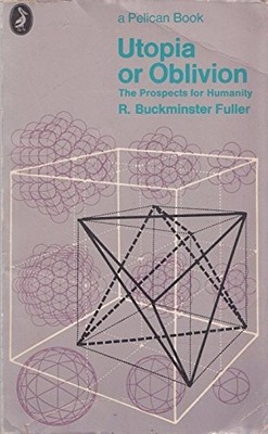 Utopia or Oblivion: The Prospects F..., Fuller, R.Buckm