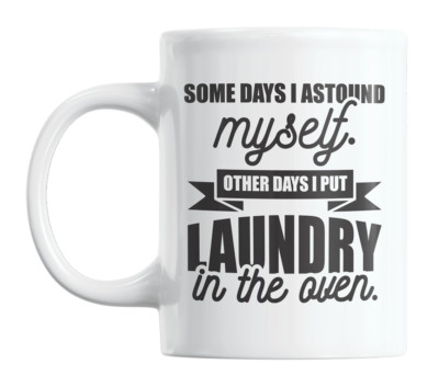 I Put Laundry in the Oven, Funny Joke or Humor Quotes Coffee & Tea Mug