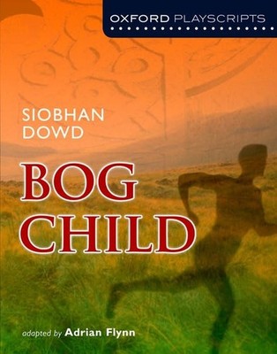 Oxford Playscripts: Bog Child, Dowd, Siobhan
