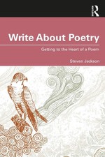 Write About Poetry: Getting to the Heart of a Poem by Steven Jackson Paperback B