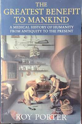The Greatest Benefit to Mankind: A Medical History of Humanity