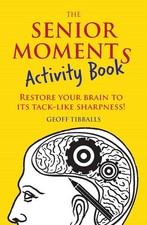 The Senior Moments Activity Book: Restore Your Brain to Its Tack-like Sharpness