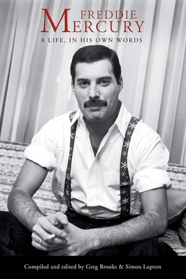 Freddie Mercury: A Life, In His Own Words 