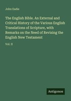 The English Bible. An External And Critical History Of The Various English...