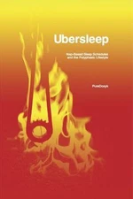 Ubersleep: Nap-Based Sleep Schedules and the Polyphasic Lifestyle - Second...