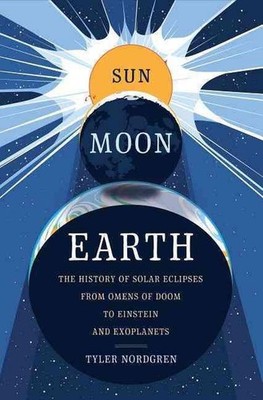 Sun Moon Earth: The History of Solar Eclipses from Omens of Doom to Einstein and