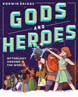 Gods and Heroes: Mythology Around the World - hardcover Briggs, Korwin