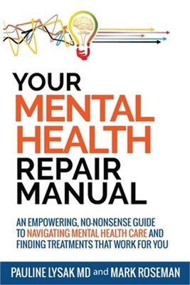 Your Mental Health Repair Manual: An Empowering, No-Nonsense Guide to Navigating