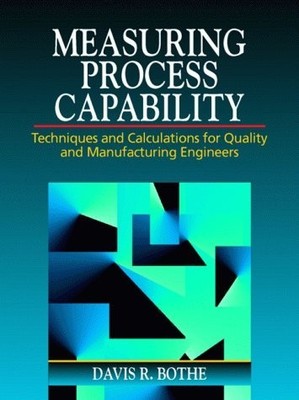 Measuring Process Capability: Techniques and Calculations for Quality and Ma...