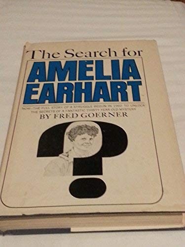 THE SEARCH FOR AMELIA EARHART By Fred Goerner - Hardcover *Excellent ...