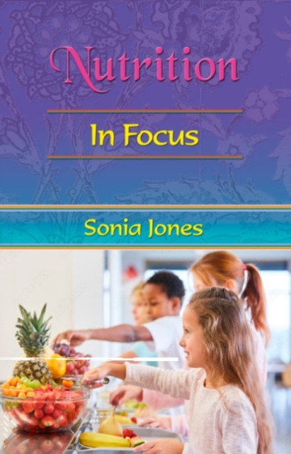 Nutrition in Focus by Sonia  Jones (Paperback Book)