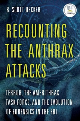Recounting the Anthrax Attacks: Terror, the Amerithrax Task Force, and the Evolu