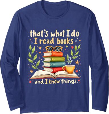 Reading Thats What I Do I Read Books And I Know Long Sleeve T-Shirt
