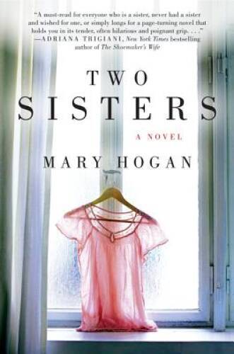 Two Sisters: A Novel - Paperback By Hogan, Mary - VERY GOOD