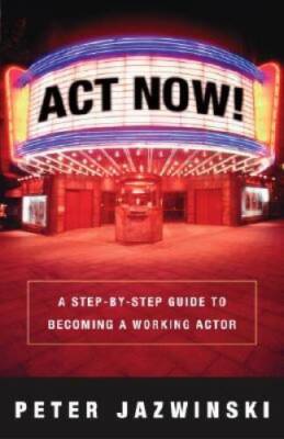Act Now: A Step-By-Step Guide on How to Become a Working Actor - ACCEPTABLE