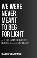 Bradford William Pazant | We Were Never Meant To Beg For Light | Taschenbuch