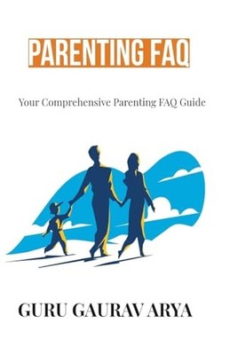 Parenting FAQ: Your Comprehensive Parenting FAQ Guide -  NEW Guru Gaurav Ary 202