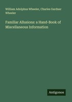 William Adolphus Wheeler (U. A.) | Familiar Allusions: A Hand-Book Of...