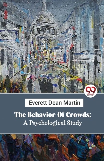 The Behavior of Crowds by Everett Dean Martin (Paperback Book)