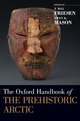 The Oxford Handbook of the Prehistoric Arctic by T. Max Friesen (English) Hardco