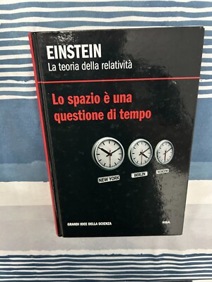 EINSTEIN LA TEORIA DELLA RELATIVITA' LO SPAZIO E' UNA QUESTIONE DI TEMPO RBA