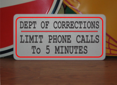 Dept of Corrections Limit Phone Calls Metal Sign