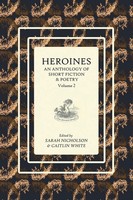Heroines | An Anthology Of Short Fiction And Poetry: Volume 2 | Taschenbuch