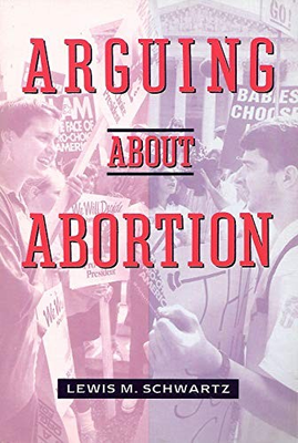 #ad ARGUING ABOUT ABORTION By Lewis M. Schwartz **BRAND NEW** $40.95