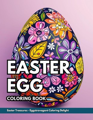 Easter Egg Coloring Book: Easter Treasures: Eggstravagant Coloring Delight -...