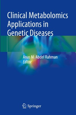 Anas M. Abdel Rahman | Clinical Metabolomics Applications in Genetic Diseases