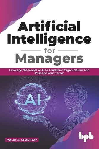 Malay a Upadhyay Artificial Intelligence for Managers (Tascabile)