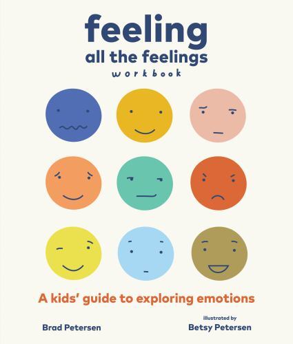 Feeling All the Feelings Workbook : A Kids' Guide to Exploring Emotions by ...