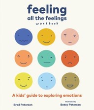 Feeling All the Feelings Workbook: A Kids' Guide to Exploring Emotions by Peter