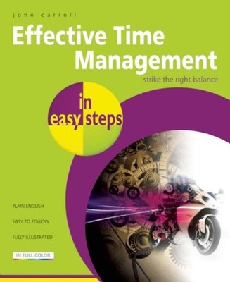 Effective Time Management in Easy Steps by John Carroll PAPERBACK 9781840785593