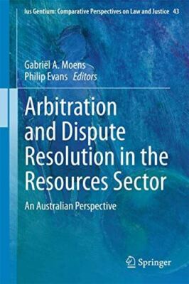 Arbitration and Dispute Resolution in the Resources Sector: An