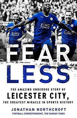 Fearless: The Amazing Underdog Story of Leicester City, the Greatest Miracle in