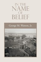 George M. Watson Jr. | In The Name Of Belief | Taschenbuch | Englisch (2021)