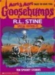 MORE & MORE TALES TO GIVE YOU GOOSEBUMPS: TEN SPOOKY By R. L. Stine