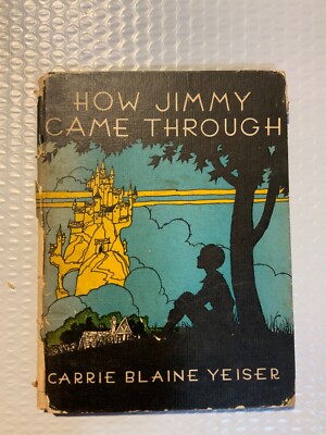 How Jimmy Came Through (Hardcover 1932)  by Carrie Blaine Yeiser