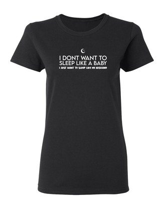 I Dont Want To Sleep  Sarcastic Novelty Graphics Funny Womens T-Shirt