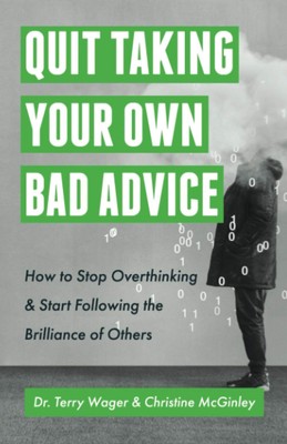 Quit Taking Your Own Bad Advice: How to Stop Overthinking & Start Following ...