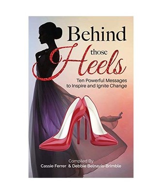 Behind those Heels: Ten Powerful Messages to Inspire and Ignite Change: Ten Powe