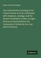 The Authoritative Teaching Of The Church Shewn To Be In Conformity With Scriptur