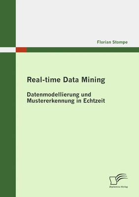 Florian Stompe | Real-time Data Mining: Datenmodellierung und Mustererkennung...
